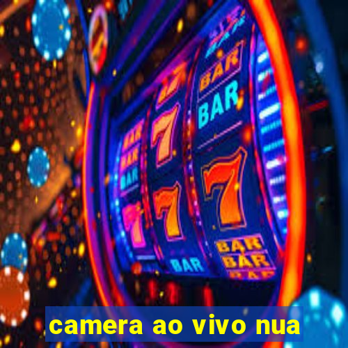 camera ao vivo nua